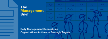 The Management Brief, Daily Management Connects an Organization’s Actions to Strategic Targets 